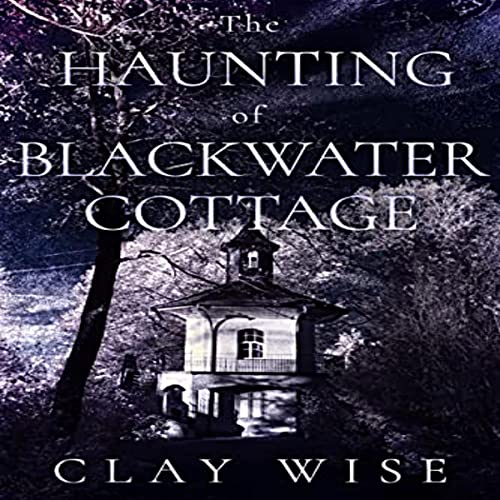 The Haunting of Blackwater Cottage