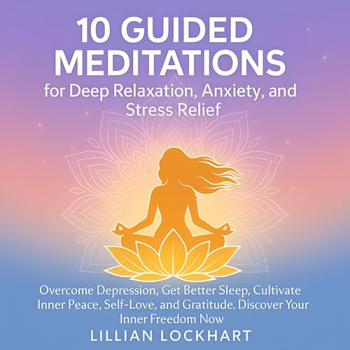 10 Guided Meditations for Deep Relaxation, Anxiety, and Stress Relief
