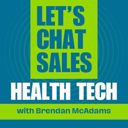 Let's Chat Sales: Health Tech by Brendan McAdams and guests