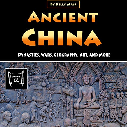 Ancient China: Dynasties, Wars, Geography, Art, and More by Kelly Mass