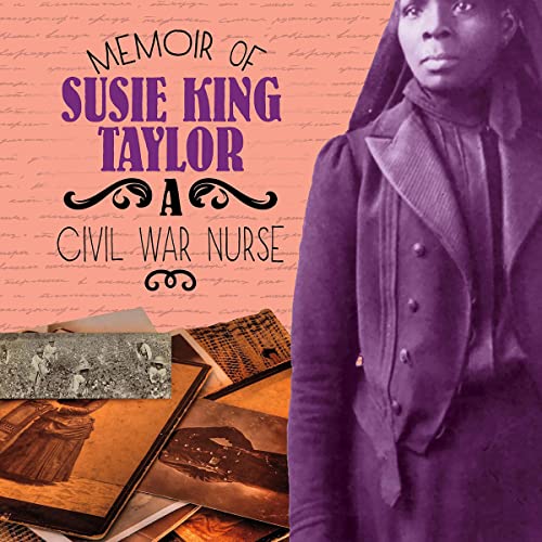 Memoir of Susie King Taylor by Pamela Dell