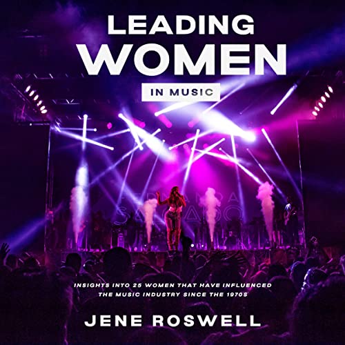 Leading Women in Music: Insights into 25 Women Who Have Influenced the Music Industry Since the 1970s