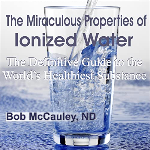 The Miraculous Properties of Ionized Water