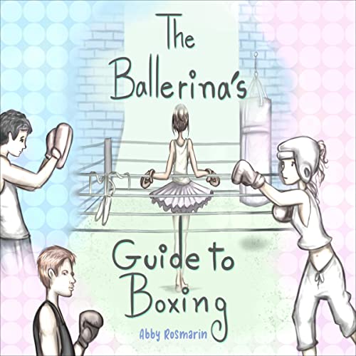 The Ballerina's Guide to Boxing by Abby Rosmarin