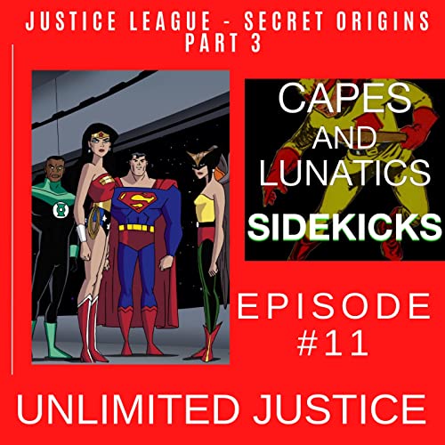 Unlimited Justice Ep #11: Justice League "Secret Origins" Part 3 by Unknown