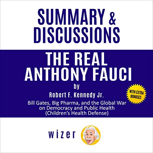 Summary and Discussions of The Real Anthony Fauci by Robert F. Kennedy Jr.