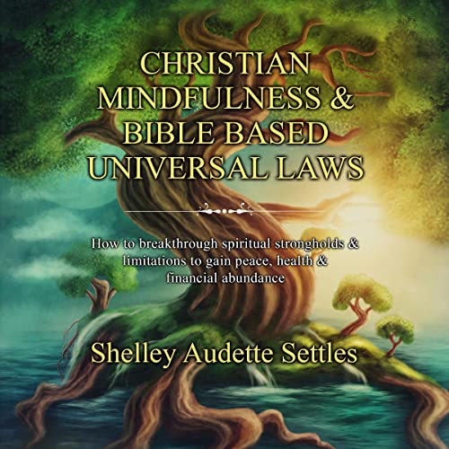 Christian Mindfulness & Bible Based Universal Laws