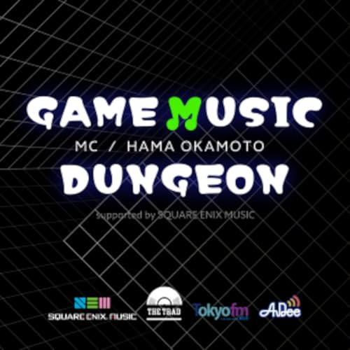 GAME MUSIC DUNGEON supported by SQUARE ENIX MUSIC by TOKYO FM