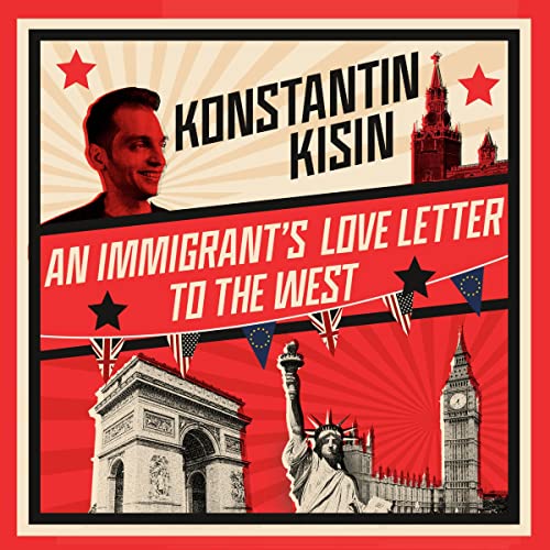 An Immigrant's Love Letter to the West by Konstantin Kisin