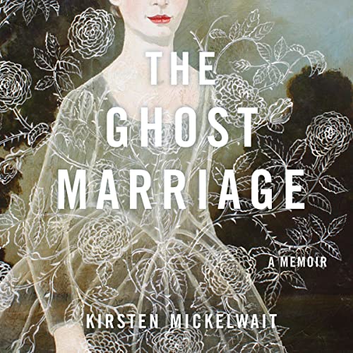 The Ghost Marriage by Kirsten Mickelwait