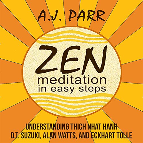 Zen Meditation in Easy Steps: Understanding Thich Nhat Hanh, D. T. Suzuki, Alan Watts, and Eckhart Tolle