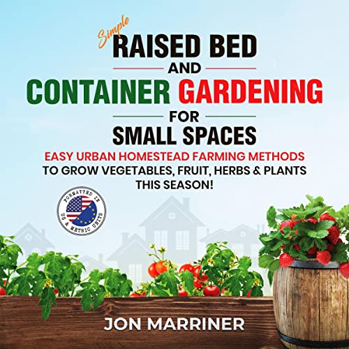 Simple Raised Bed and Container Gardening for Small Spaces by Jon Marriner