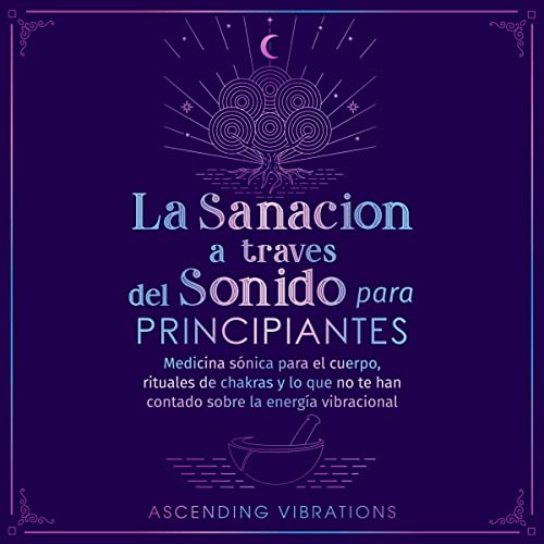 La sanación a través del sonido para principiantes [Sound Healing for Beginners]