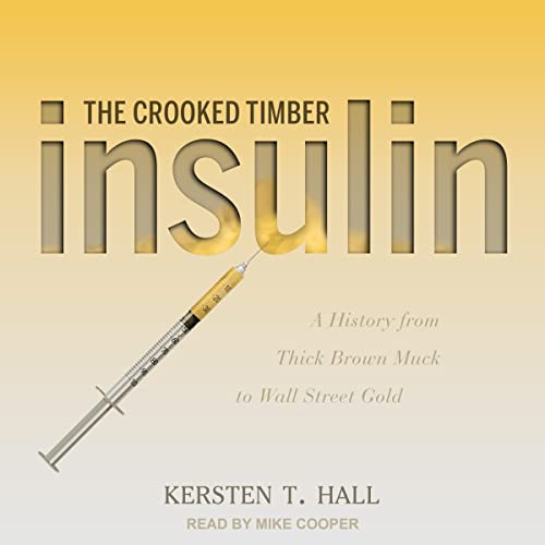 Insulin: The Crooked Timber by Kersten T. Hall