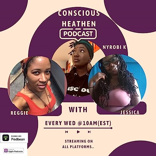 Conscious Heathen The Podcast by Nyrobi Kheprah