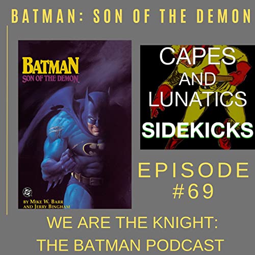 We Are the Knight Ep #69: Batman - Son Of The Demon by Unknown