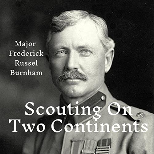 Scouting on Two Continents by Major Frederick Russel Burnham