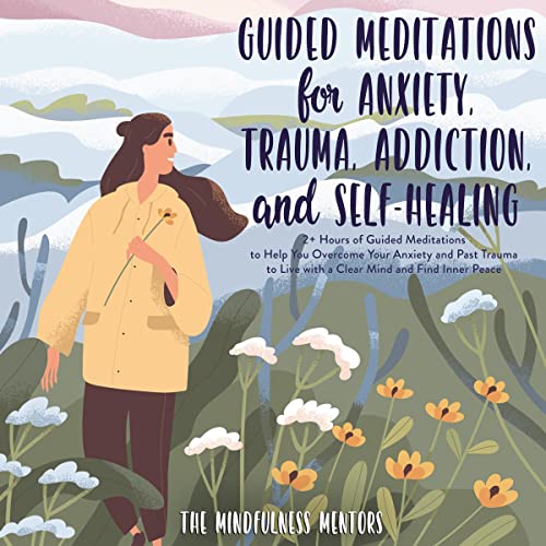 Guided Meditations for Anxiety, Trauma, Addiction, and Self-Healing