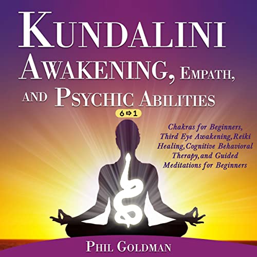 Kundalini Awakening, Empath, and Psychic Abilities (6 in 1) by Phil Goldman