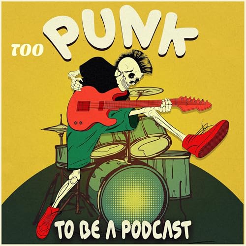 Too Punk To Be A Podcast by Too Punk To Be A Podcast 
