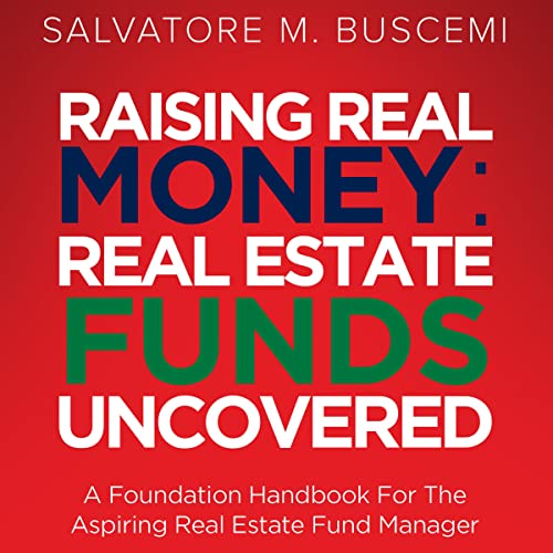 Raising Real Money: Real Estate Funds Uncovered