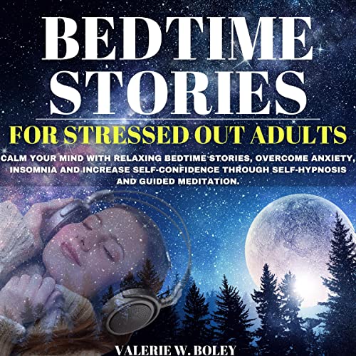 Bedtime Stories for Stressed Out Adults by Valerie Boley
