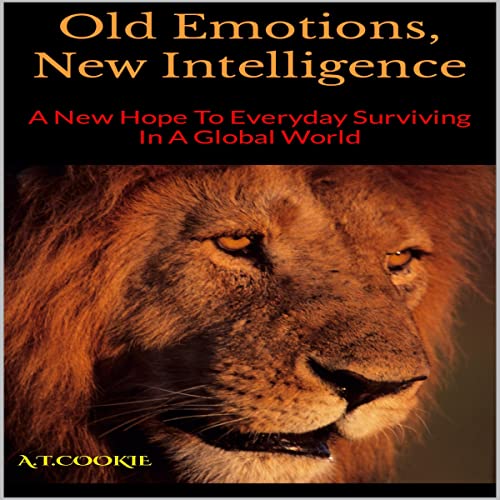 Old Emotions, New Intelligence by A.T. Cookie