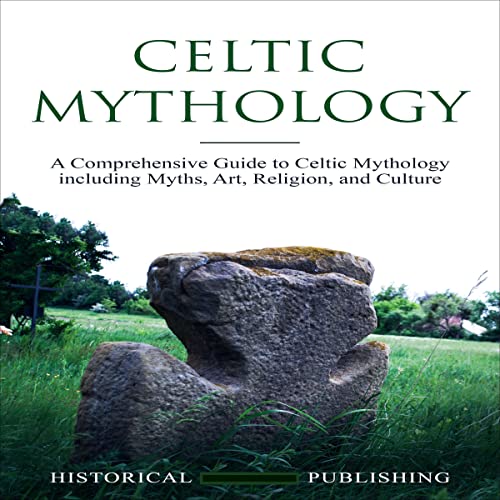 Celtic Mythology: A Comprehensive Guide to Celtic Mythology 1ncluding Myths, Art, Religion, and Culture
