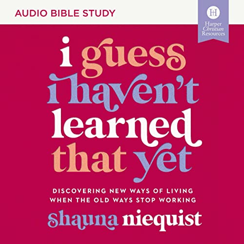 I Guess I Haven't Learned That Yet Bible Study: Audio