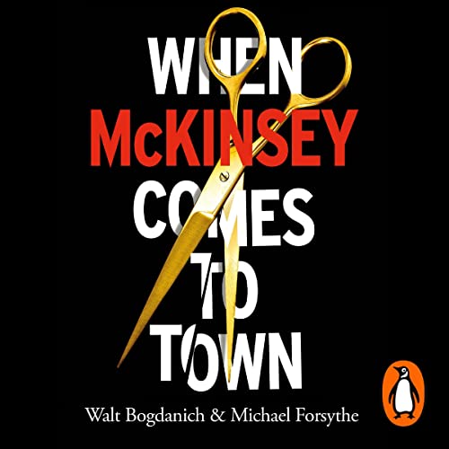When McKinsey Comes to Town by Walt Bogdanich