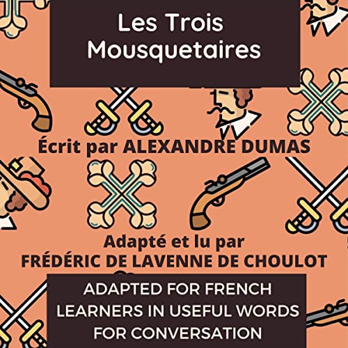 Improve Your French by Reading: Les Trois Mousquetaires [The Three Musketeers]