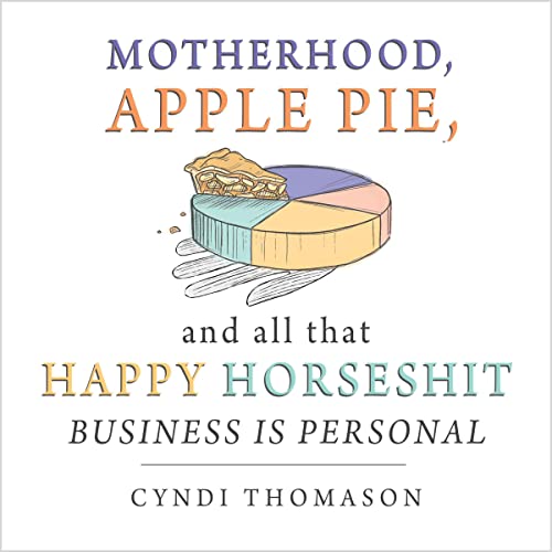 Motherhood, Apple Pie, and All That Happy Horseshit