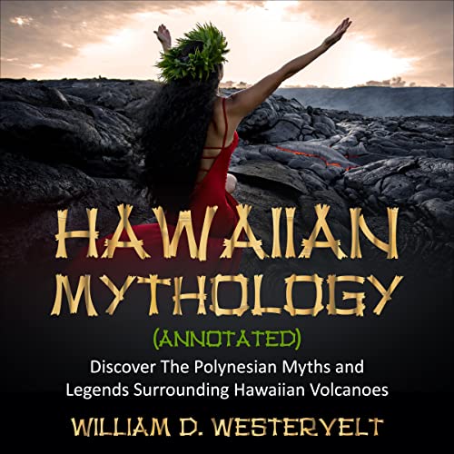 Hawaiian Mythology (Annotated) by William D. Westervelt