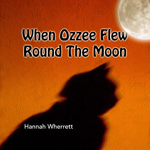 When Ozzee Flew Round the Moon by Hannah Wherrett
