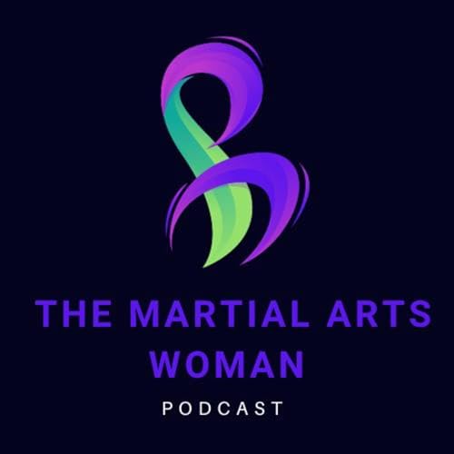 The Martial Arts Woman Podcast by Andrea Harkins 