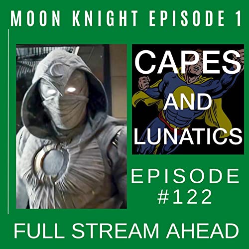 Full Stream Ahead Ep #122: Moon Knight Episode 1 by Unknown
