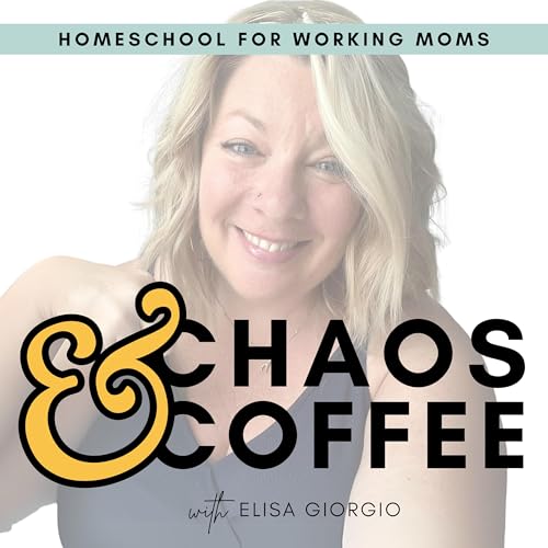 Chaos & Coffee: Working Homeschool Mom Show | Christian Work at Home Mom, Time Management, Routines