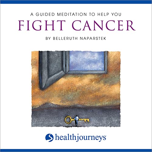 A Guided Meditation To Help You Fight Cancer by Belleruth Naparstek