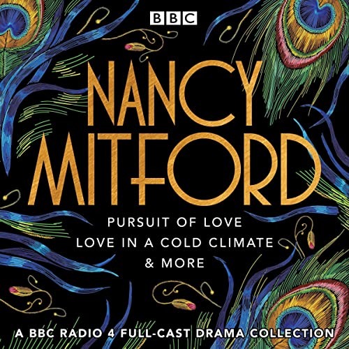 Nancy Mitford: Pursuit of Love, Love in a Cold Climate &amp; More