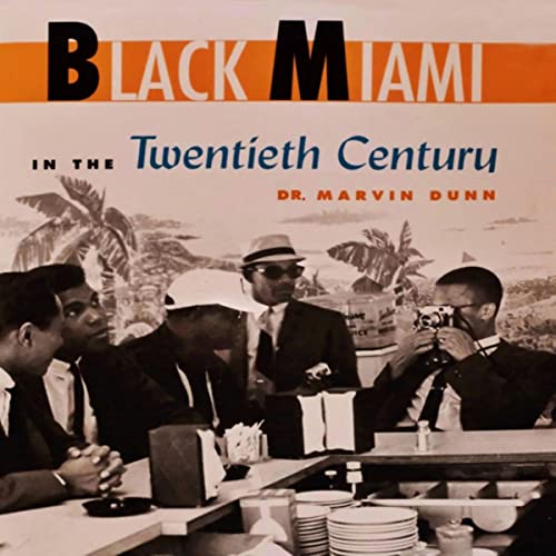 Black Miami in the Twentieth Century by Dr. Marvin Dunn