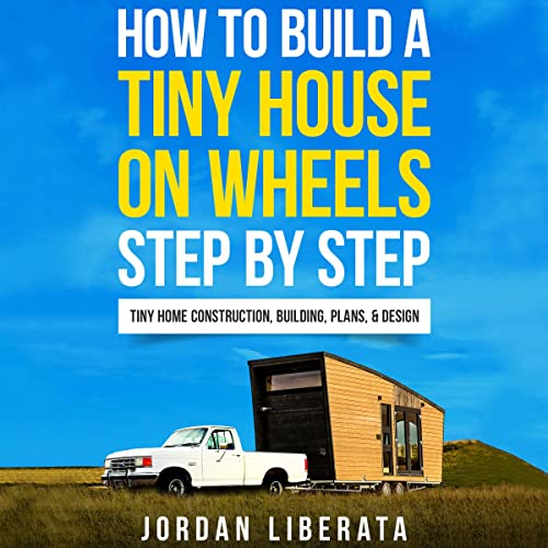 How to Build a Tiny House on Wheels Step by Step