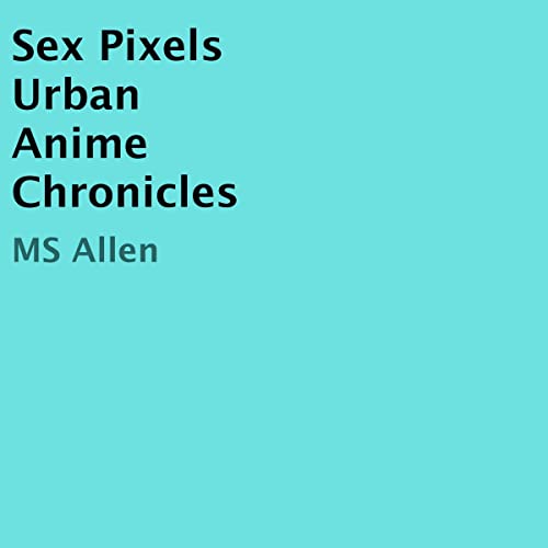 Sex Pixels Urban Anime Chronicles