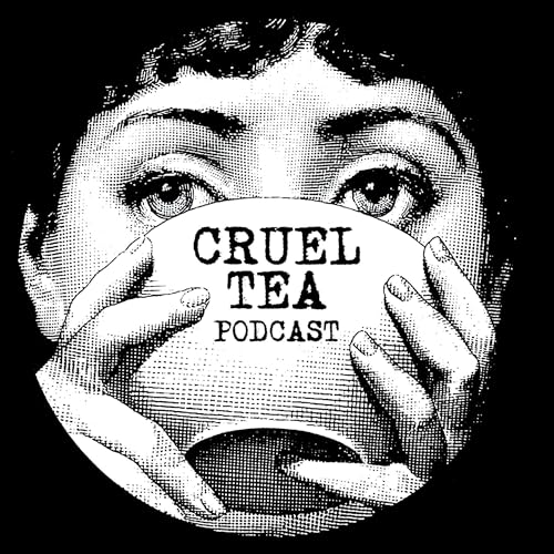 Cruel Tea by Cruel Tea True Crime Podcast