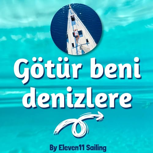 Götür Beni Denizlere by Eleven11 Sailing