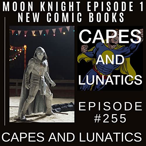 Capes and Lunatics Ep #255: Moon Knight Episode 1, Ghost Rider #2 by Unknown