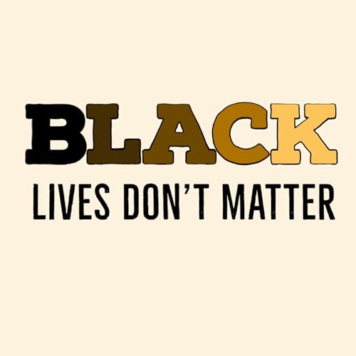 Black Lives Don't Matter by The Podcast Playground