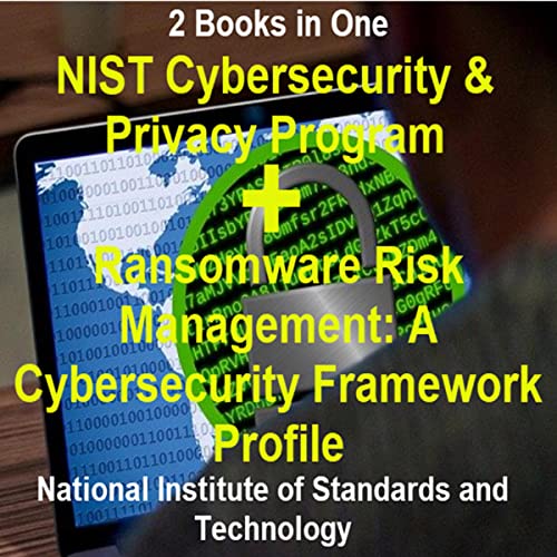 NIST Cybersecurity & Privacy Program + Ransomware Risk Management: A Cybersecurity Framework Profile by National Institute of Standards and Technology