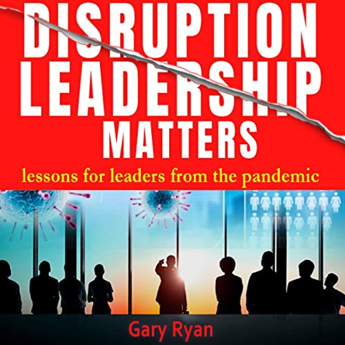 Disruption Leadership Matters by Gary Ryan