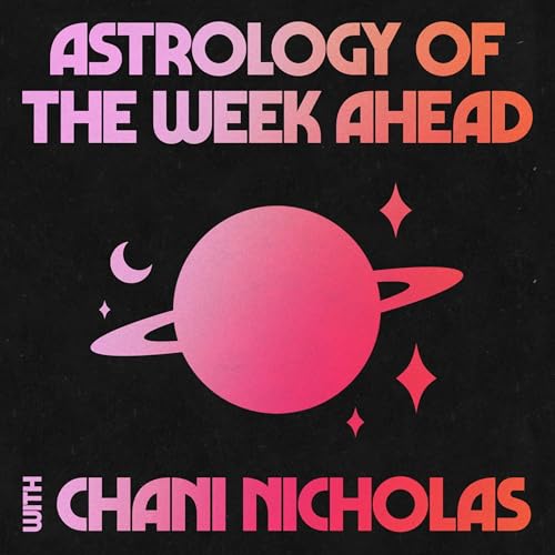 Astrology of the Week Ahead with Chani Nicholas by CHANI