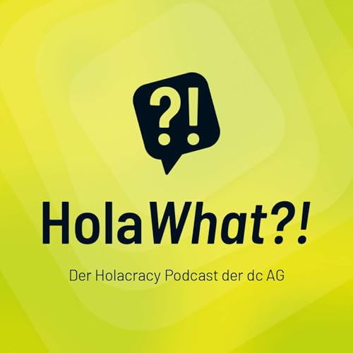 HolaWhat?! - Der Holacracy Podcast der dc AG by dc AG